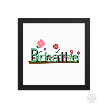 ’Breathe’ With Flowers - Framed Poster 10’ X