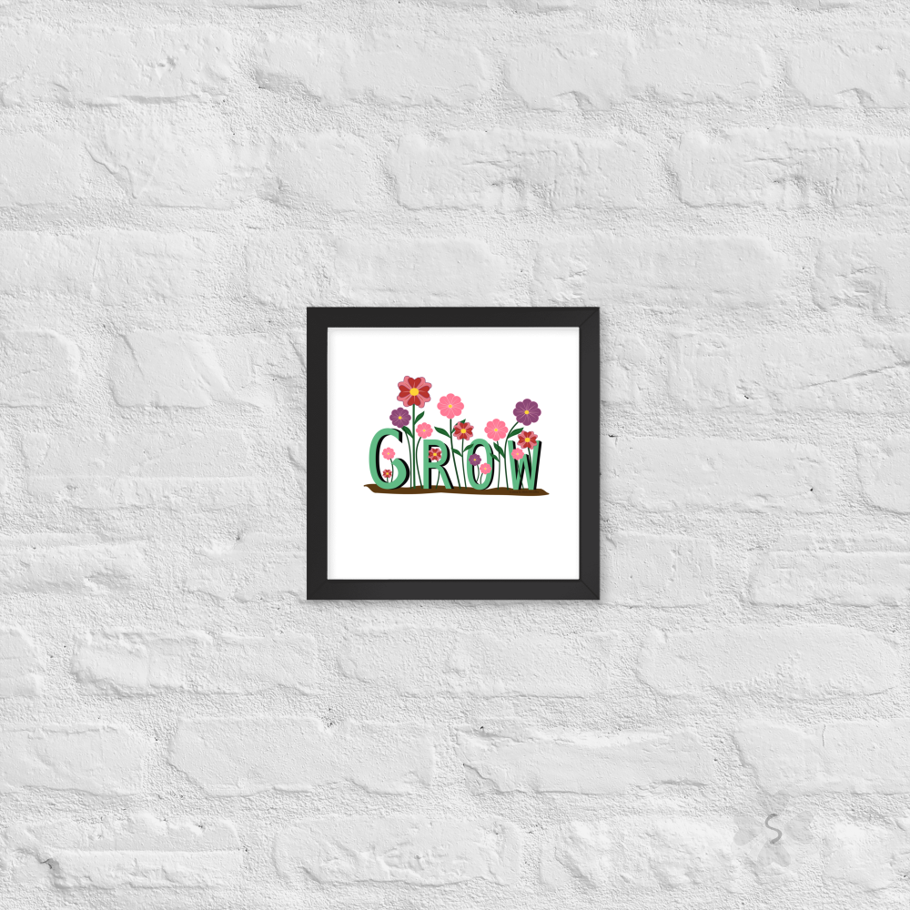 ’Grow’ With Flowers - Framed Poster 10’ X