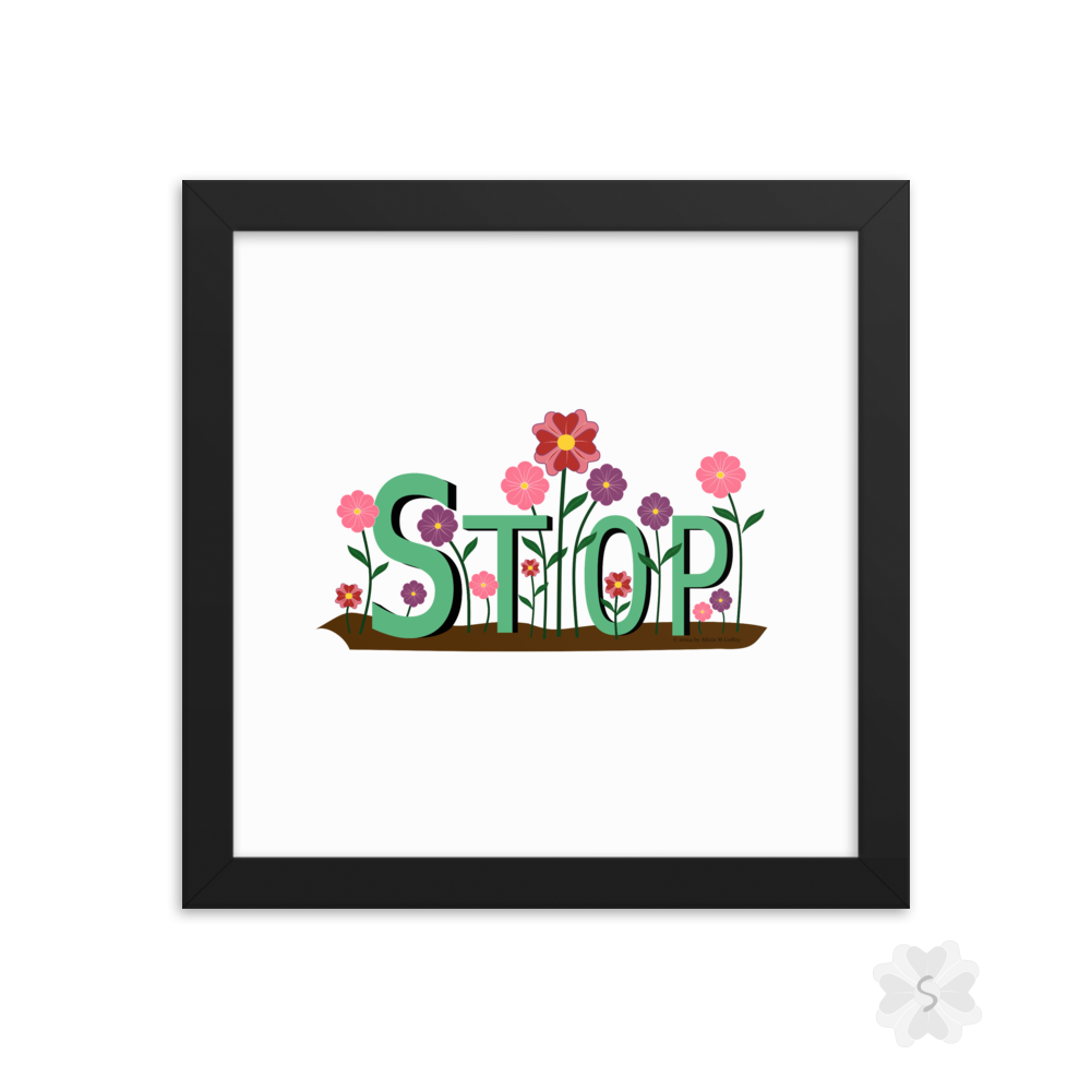 ’Stop’ With Flowers - Framed Poster 10’ X