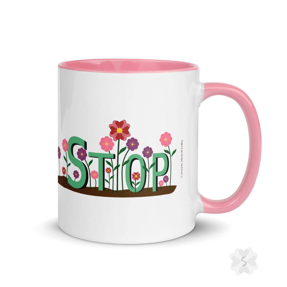 ’Stop’ With Flowers - Mug Pink Inside 11 Oz